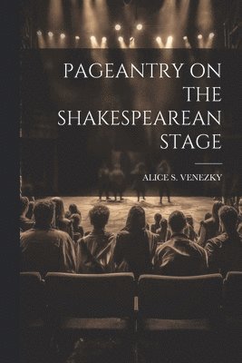 Pageantry on the Shakespearean Stage 1