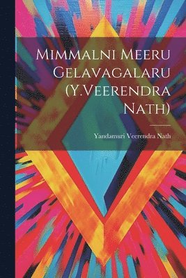 bokomslag Mimmalni Meeru Gelavagalaru (Y.Veerendra Nath)