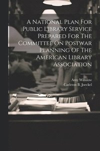 bokomslag A National Plan For Public Library Service Prepared For The Committee On Postwar Planning Of The American Library Association