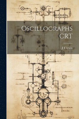 J T Irwin, J. T. Irwin - Oscillographs CRT, Häftad