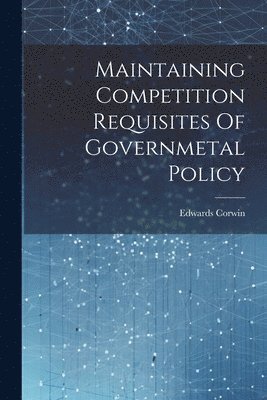 Maintaining Competition Requisites Of Governmetal Policy 1