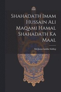 bokomslag Shahadath Imam Hussain Ali Maqami Hamal Shahadath Ka Maal