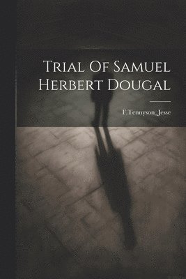 Ftennyson_jesse Ftennyson_jesse, FTennyson_Jesse FTennyson_Jesse - Trial Of Samuel Herbert Dougal, Häftad