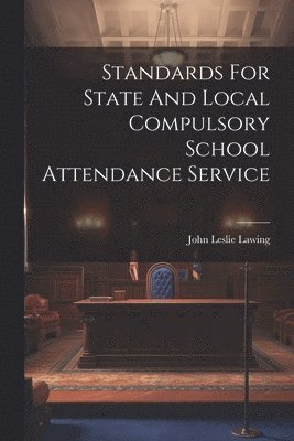 bokomslag Standards For State And Local Compulsory School Attendance Service