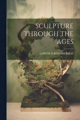 Sculpture Through the Ages 1