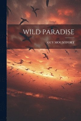 Guy Mountfort, GUY MOUNTFORT - Wild Paradise, Häftad