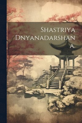 Shastriya dnyanadarshana. 1