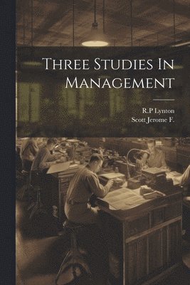Scott Jerome F, Rp Lynton, Scott Jerome F., RP Lynton - Three Studies In Management, Häftad