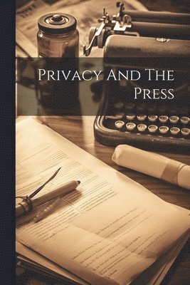 bokomslag Privacy And The Press