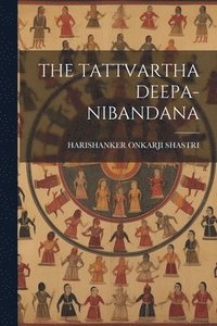 bokomslag The Tattvartha Deepa-Nibandana