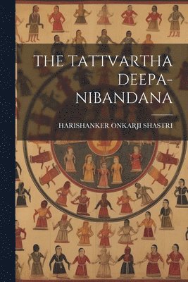The Tattvartha Deepa-Nibandana 1