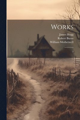 Robert Burns, James Hogg, William Motherwell - Works, Häftad