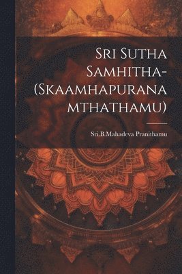 bokomslag Sri Sutha Samhitha-(Skaamhapuranamthathamu)