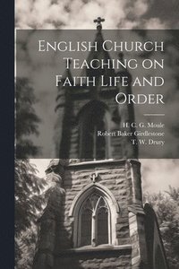 bokomslag English Church Teaching on Faith Life and Order