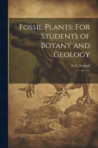 bokomslag Fossil Plants: For Students of Botany and Geology: 1