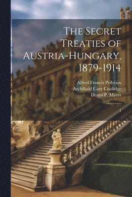 Alfred Francis Pribram, Archibald Cary Coolidge, Austro-Hungarian Monarchy Treaties - Secret Treaties of Austria-Hungary, 1879-1914, Häftad