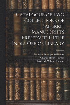 bokomslag Catalogue of two Collections of Sanskrit Manuscripts Preserved in the India Office Library