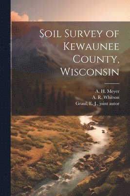 A R 1870-1945 Whitson, W J B 1880 Geib, United States Bureau of Soils - Soil Survey of Kewaunee County, Wisconsin, Häftad
