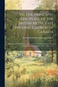 bokomslag The Doctrine and Discipline of the British Methodist Episcopal Church of Canada