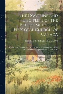 The Doctrine and Discipline of the British Methodist Episcopal Church of Canada 1