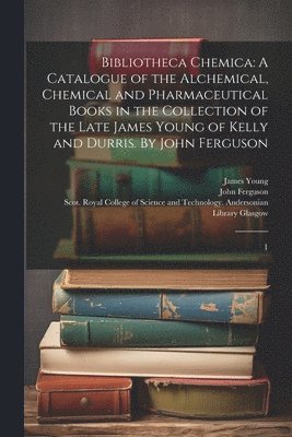 James Young, John Ferguson, Scot Royal College of Science Glasgow - Bibliotheca Chemica, Häftad