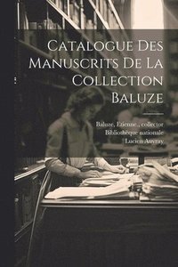 bokomslag Catalogue des manuscrits de la Collection Baluze