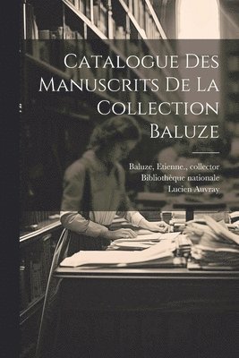 Catalogue des manuscrits de la Collection Baluze 1