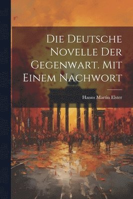 Die deutsche Novelle der Gegenwart. Mit einem Nachwort 1