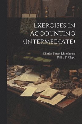 Charles Forest Rittenhouse, Philip F Clapp, Philip F. Clapp - Exercises in Accounting (Intermediate), Häftad