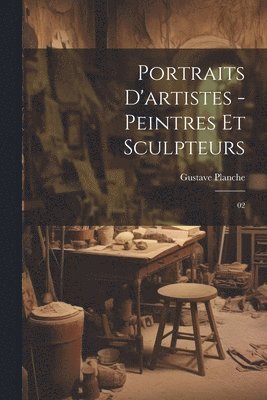 bokomslag Portraits d'artistes - peintres et sculpteurs