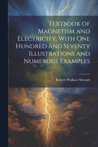 bokomslag Textbook of Magnetism and Electricity, With one Hundred and Seventy Illustrations and Numerous Examples