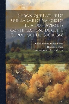 Chronique latine de Guillaume de Nangis de 1113 à 1300
