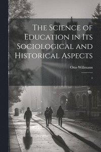 bokomslag The Science of Education in its Sociological and Historical Aspects