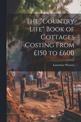 "Country Life" Book of Cottages Costing From £150 to £600