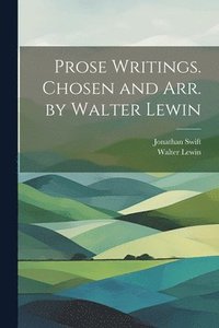 bokomslag Prose Writings. Chosen and arr. by Walter Lewin