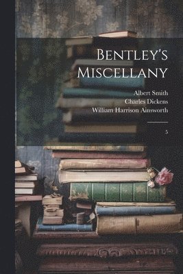Charles Dickens, William Harrison Ainsworth, Albert Smith - Bentley's Miscellany, Häftad