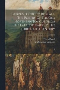 bokomslag Corpus Poeticum Boreale, The Poetry Of The Old Northern Tongue From The Earliest Times To The Thirteenth Century