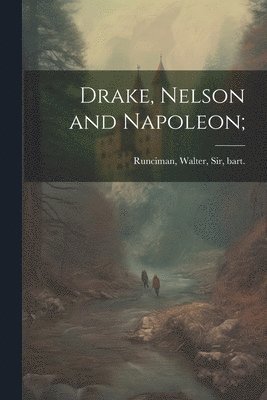 Walter Runciman - Drake, Nelson and Napoleon;, Häftad