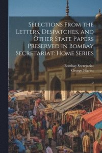 bokomslag Selections From the Letters, Despatches, and Other State Papers Preserved in Bombay Secretariat