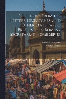 bokomslag Selections From the Letters, Despatches, and Other State Papers Preserved in Bombay Secretariat