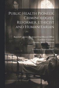 bokomslag Public Health Pioneer, Criminologist, Reformer, Ethicist and Humanitarian