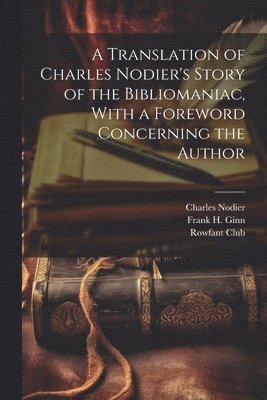 bokomslag A Translation of Charles Nodier's Story of the Bibliomaniac, With a Foreword Concerning the Author
