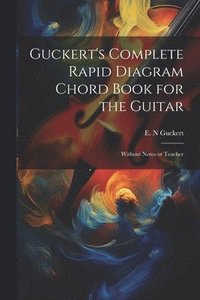 bokomslag Guckert's Complete Rapid Diagram Chord Book for the Guitar