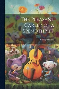 bokomslag The Pleasant Career of a Spendthrift