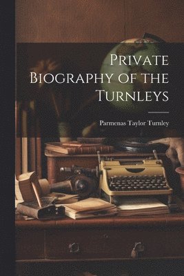 Private Biography of the Turnleys 1