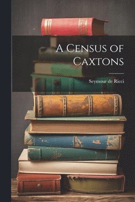 bokomslag A Census of Caxtons