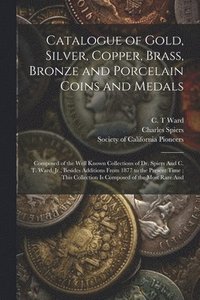 bokomslag Catalogue of Gold, Silver, Copper, Brass, Bronze and Porcelain Coins and Medals