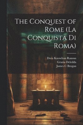Matilde Serao, Dora Knowlton Ranous, Grazia Deledda - Conquest of Rome (La Conquista di Roma), Häftad