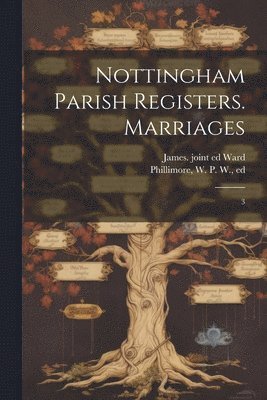 W P W 1853-1913 Phillimore, James Ward - Nottingham Parish Registers. Marriages, Häftad