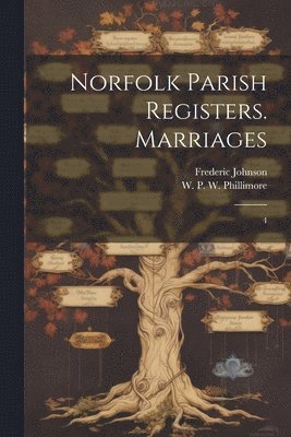 W P W 1853-1913 Phillimore, Frederic Johnson - Norfolk Parish Registers. Marriages, Häftad